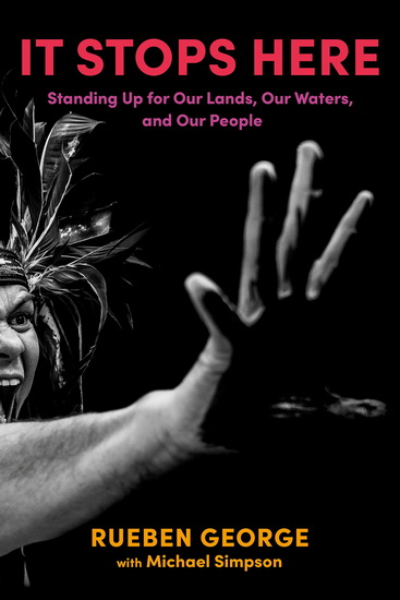 It Stops Here : Standing Up for Our Lands, Our Water, and Our People - RUEBEN GEORGE - MICHAEL SIMPSON