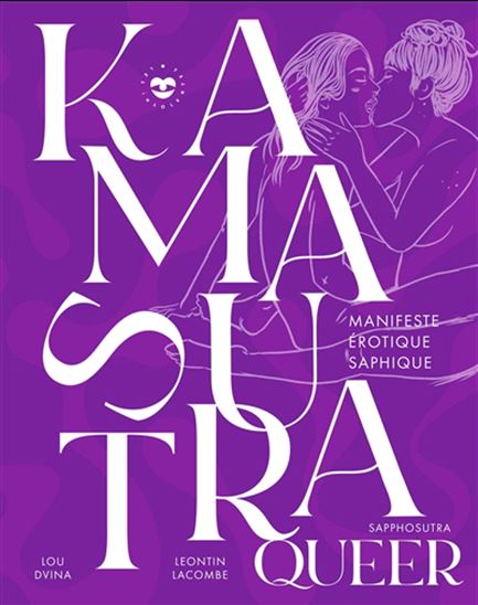 Un kamasutra queer : sapphosutra : manifeste érotique saphique - LEONTIN LACOMBE - LOU DVINA