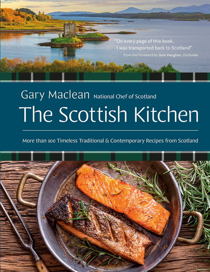 The Scottish Kitchen: More than 100 Timeless Traditional and Contemporary Recipes from Scotland - GARY MACLEAN