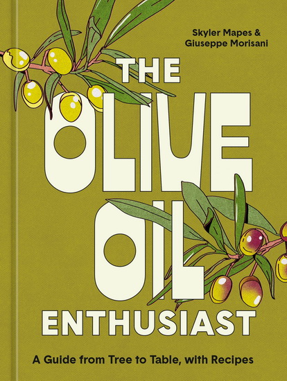 The Olive Oil Enthusiast - SKYLER MAPES - GIUSEPPE MORISANI