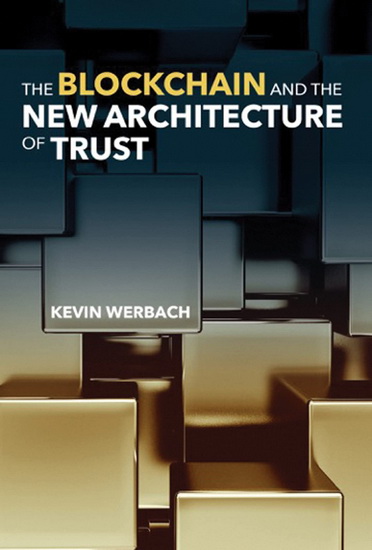 The Blockchain and the New Architecture of Trust - KEVIN WERBACH