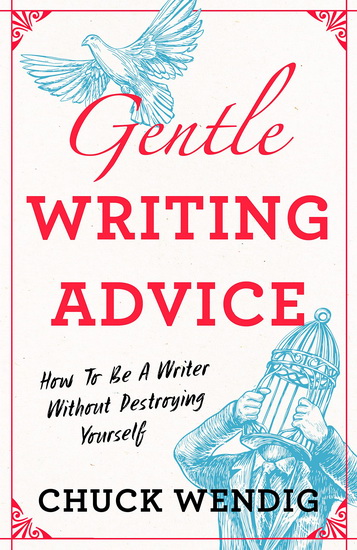 Gentle Writing Advice - CHUCK WENDIG