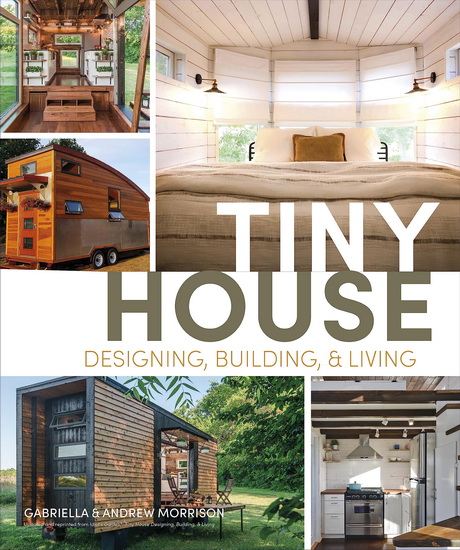 Tiny House Designing, Building and Living - ANDREW MORRISON - GABRIELLA MORRISON