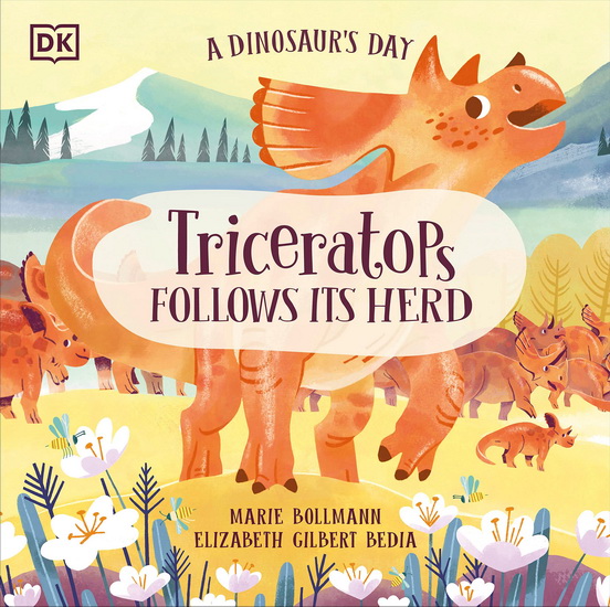 A Dinosaur&#39;s Day: Triceratops Follows Its Herd - ELIZABETH GILBERT BEDIA - MARIE BOLLMANN