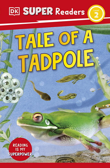 DK Super Readers Level 2 Tale of a Tadpole - COLLECTIF