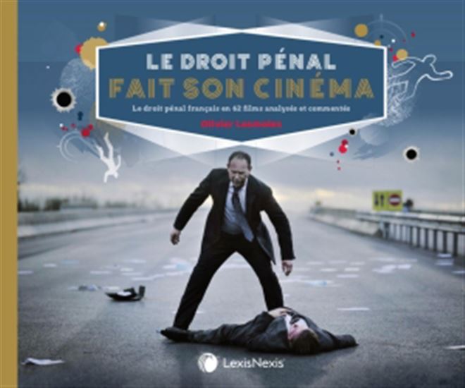 Le Droit pénal fait son cinéma : le droit pénal français en 62 films analysés et commentés - OLIVIER LASMOLES