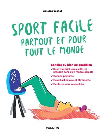 Sport facile partout et pour tout le monde : se faire du bien au quotidien - VANESSA COCHET