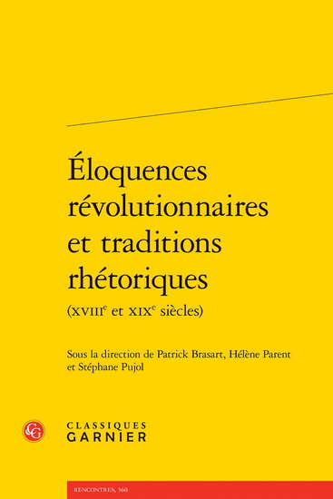 Éloquences révolutionnaires et traditions rhétoriques : XVIIIe et XIXe siècles - PATRICK BRASART & AL
