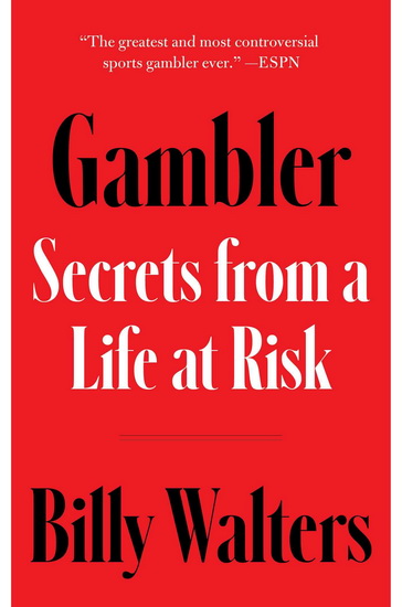Gambler: Secrets from a Life at Risk - BILLY WALTERS