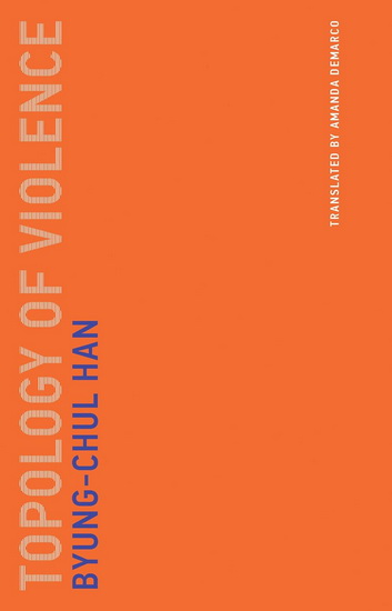 Topology of Violence - BYUNG-CHUL HAN - AMANDA DEMARCO