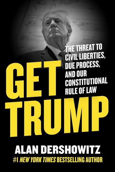 Get Trump - ALAN DERSHOWITZ