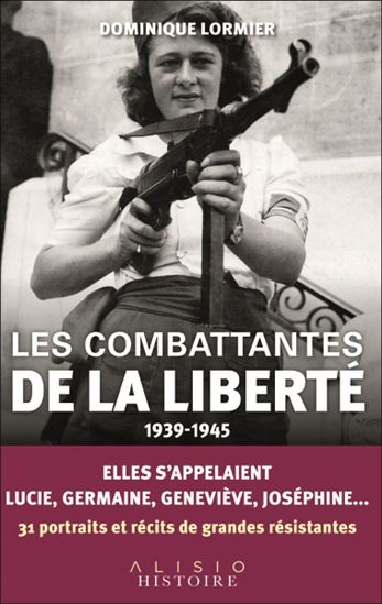 Les Combattantes de la liberté : 1939-1945 - DOMINIQUE LORMIER