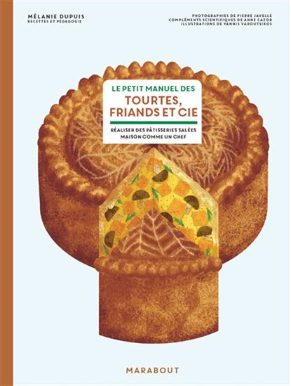 Le Petit manuel des tourtes, friands et Cie : réaliser des pâtisseries salées maison comme un chef - MÉLANIE DUPUIS - YANNIS VAROUTSIKOS