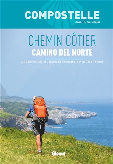 Chemin côtier : camino del Norte : de Bayonne à Saint-Jacques de Compostelle et au cabo Fisterra - JEAN-PIERRE SIRÉJOL