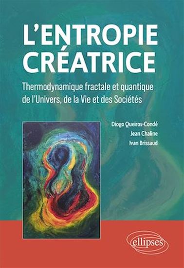 L'Entropie créatrice : thermodynamique fractale et quantique de l'Univers, de la vie et des sociétés - IVAN BRISSAUD - JEAN CHALINE - QUEIROS-CON