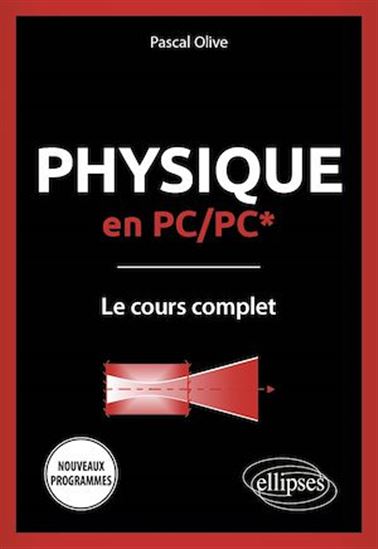 Physique en PC/PC* - Le cours complet - Programme 2022 - PASCAL OLIVE