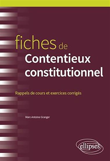 Fiches de contentieux constitutionnel - MARC-ANTOINE GRANGER