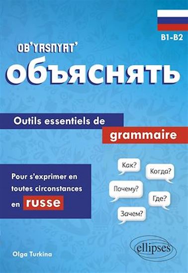 Ob'yasnyat' : outils essentiels de grammaire pour s'exprimer en toutes circonstances en russe : B1-B2 - OLGA TURKINA