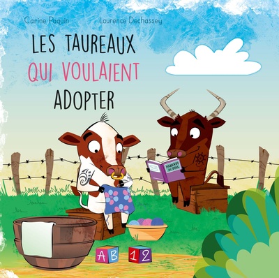 Les Taureaux qui voulaient adopter - CARINE PAQUIN - LAURENCE DECHASSEY