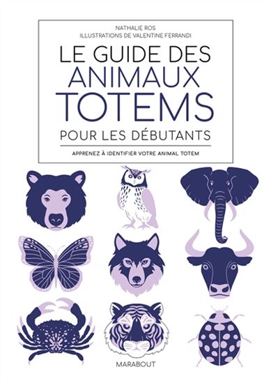 Le Guide des animaux totem pour débutants - NATHALIE ROS - VALENTINE FERRANDI
