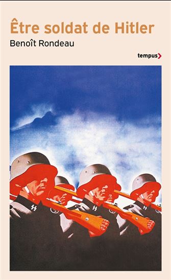 Être soldat de Hitler - BENOÎT RONDEAU