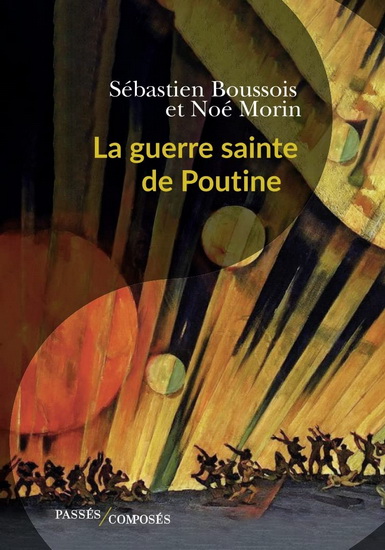 La Guerre sainte de Poutine - SÉBASTIEN BOUSSOIS - NOÉ MORIN