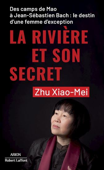 La Rivière et son secret : des camps de Mao à Jean-Sébastien Bach : le destin d&#39;une femme d&#39;exception - XIAOMEI ZHU