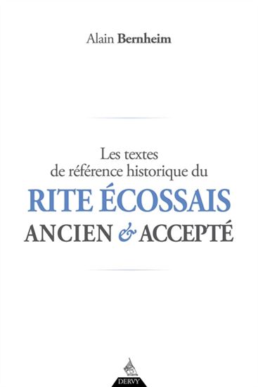 Les Textes de référence historique du rite écossais ancien et accepté - ALAIN BERNHEIM