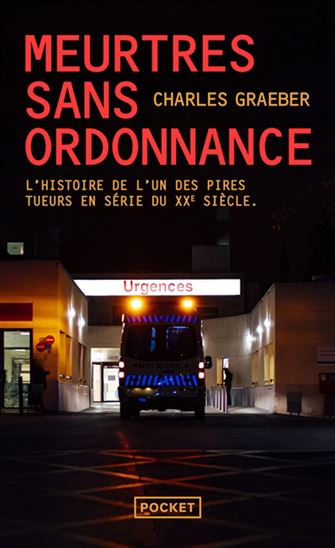 Meurtres sans ordonnance : l&#39;histoire vraie de l&#39;un des pires tueurs en série du XXe siècle - CHARLES GRAEBER