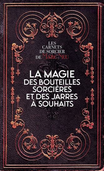 La Magie des bouteilles sorcières et des jarres à souhaits - MARC NEU