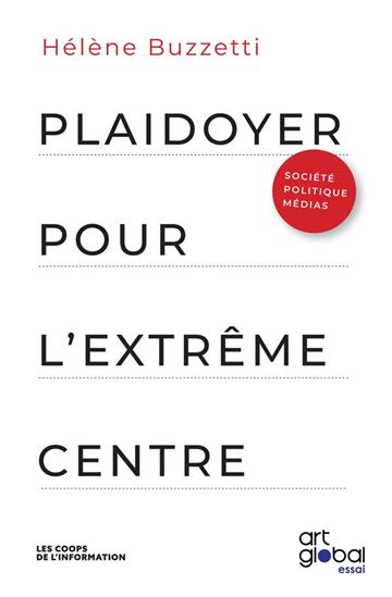 Plaidoyer pour l&#39;extrême-centre - HELENE BUZZETTI