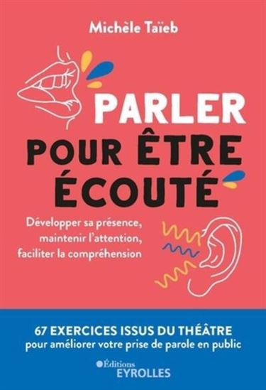 Parler pour être écouté : développer sa présence, maintenir l'attention, faciliter la compréhension - MICHÈLE TAÏEB