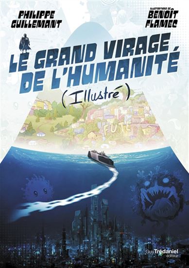 Le Grand virage de l'humanité : illustré et augmenté - PHILIPPE GUILLEMANT - BENOÎT FLAMEC