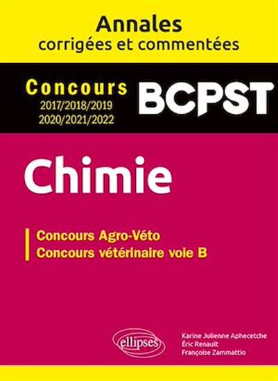Chimie. Concours vétérinaire voie B. Annales corrigées et commentées 2017/2018/2019/2020/2021/2022 - KARINE JULIENNE APHECETCHE - É RENAULT