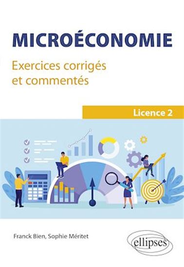 Microéconomie : exercices corrigés et commentés : licence 2 - FRANCK BIEN - SOPHIE MÉRITET