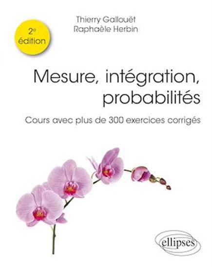 Mesure, intégration, probabilités : cours avec plus de 300 exercices corrigés 2e éd. - THIERRY GALLOUËT - RAPHAÈLE HERBIN