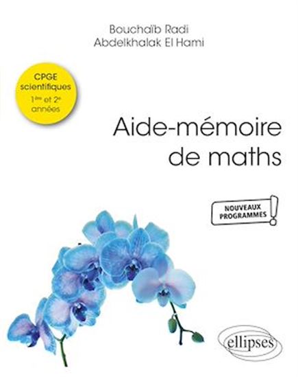 Aide-mémoire de maths : CPGE scientifiques 1re et 2e années : nouveaux programmes - ABDELKHALAK EL HAMI - BOUCHAÏB RADI
