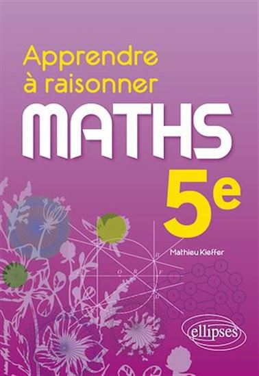 Apprendre à raisonner - Mathématiques - Cinquième - MATHIEU KIEFFER