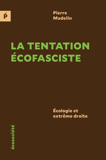 La Tentation écofasciste : écologie et extrême droite - PIERRE MADELIN