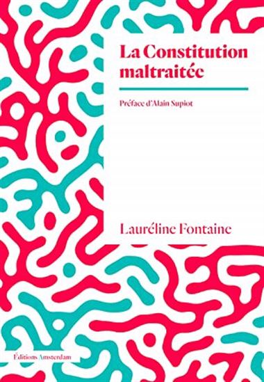 La Constitution maltraitée : essai sur l'injustice constitutionnelle - LAURÉLINE FONTAINE