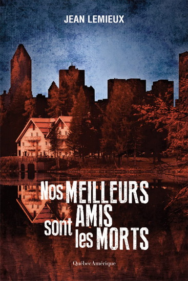 Nos meilleurs amis sont les morts - JEAN LEMIEUX