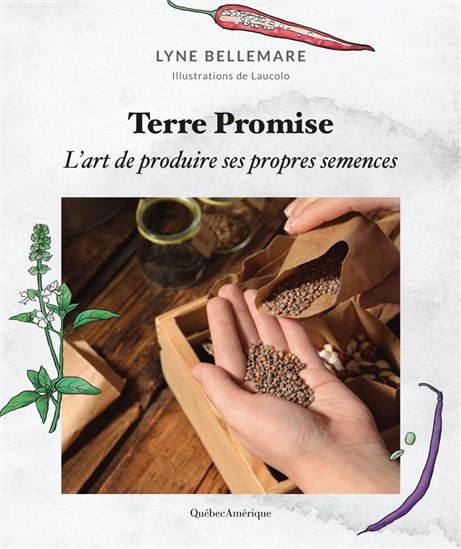 Terre promise : l&#39;art de produire ses propres semences - LYNE BELLEMARE