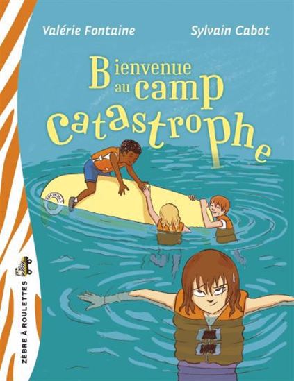 Bienvenue au Camp Catastrophe - VALÉRIE FONTAINE - SYLVAIN CABOT