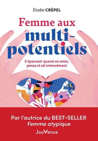 Femme aux multi potentiels : bien vivre quand on vit, pense, aime trop intensément - ELODIE CRÉPEL