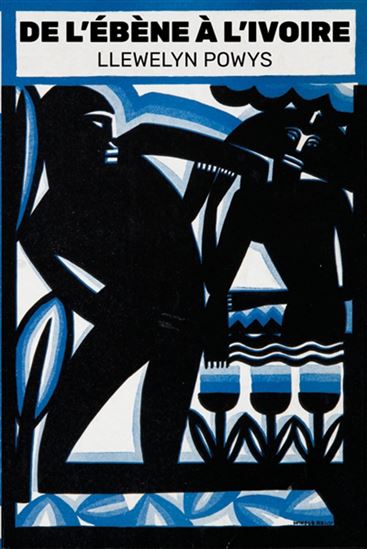 De l&#39;ébène à l&#39;ivoire - LLEWELYN POWYS