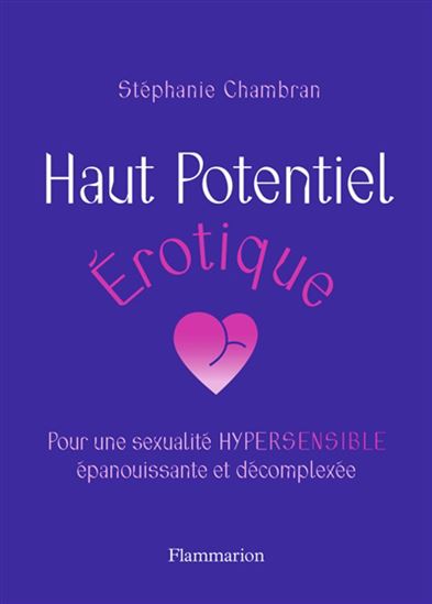 Haut potentiel érotique : pour une sexualité hypersensible, épanouissante et décomplexée - STÉPHANIE CHAMBRAN