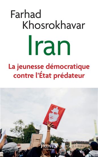 Iran : la jeunesse démocratique contre l&#39;État prédateur - FARHAD KHOSROKHAVAR