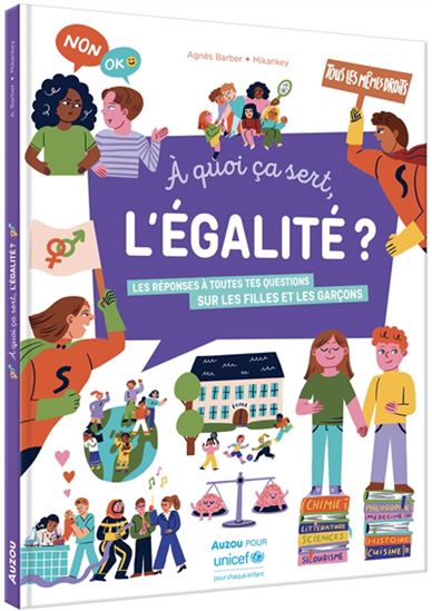 À quoi ça sert, l'égalité ? : les réponses à toutes tes questions sur les filles et les garçons - AGNÈS BARBER - MIKANKEY
