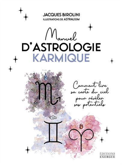 Manuel pratique d'astrologie karmique : comment lire sa carte du ciel pour révéler ses potentiels - JACQUES BIROLINI - ASTRALIUM