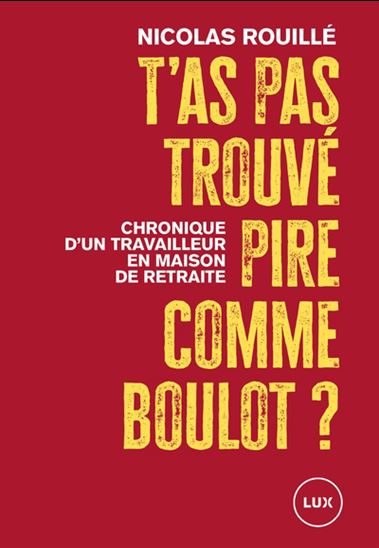 T&#39;as pas trouvé pire comme boulot ? : Chronique d&#39;une année en maison de retraite - NICOLAS ROUILLÉ